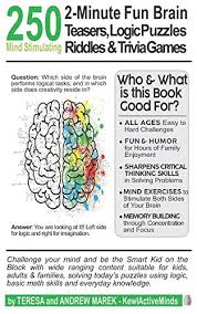 The following quiz is designed to give an idea of critical thinking abilities. Amazon Com 250 2 Minute Fun Brain Teasers Logic Puzzles Riddles Trivia Games Activity Book For Adults Kids Teens With Math Riddles Logical Puzzles Questions And Answers 9798680623251 Marek Teresa Marek Andrew