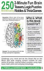 Whether you have a science buff or a harry potter fanatic, look no further than this list of trivia questions and answers for kids of all ages that will be fun for little minds to ponder. Amazon Com 250 2 Minute Fun Brain Teasers Logic Puzzles Riddles Trivia Games Activity Book For Adults Kids Teens With Math Riddles Logical Puzzles Questions And Answers 9798680623251 Marek Teresa Marek Andrew