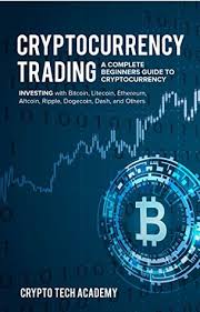 As a trading beginner, you should definitely know this about crypto trading! Cryptocurrency Trading A Complete Beginners Guide To Cryptocurrency Investing With Bitcoin Litecoin Ethereum Altcoin Ripple Dogecoin Dash And Others By Crypto Tech Academy