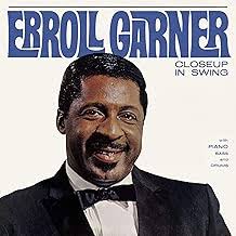 SUI GENERIS…Erroll Garner: Dream Street, Closeup In Swing, Campus Concert,  One World Concert, A New Kind Of Love, A Night At The Movies