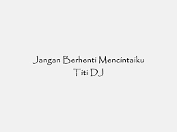 Check spelling or type a new query. Jangan Berhenti Mencintaiku Titi Dj Lyric Video Dailymotion