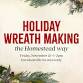 Holiday Wreath Making the Homestead Way event image