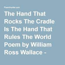 There is no one specific quote that would be cited as the most famous charlie brown quote. The Hand That Rocks The Cradle Is The Hand That Rules The World Poem By William Ross Wallace Poem Hunter Poems Cradle Rock