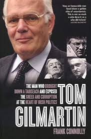 Tom Gilmartin: The Man Who Brought Down a Taoiseach and Exposed the Greed  and Corruption at the Heart of Irish Politics