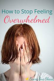 How To Stop Feeling Overwhelmed Laura Sue Shaw Feeling Overwhelmed Health Feelings