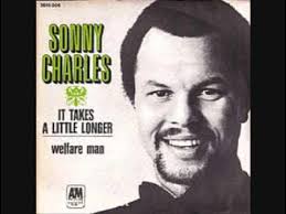 SONNY CHARLES ~ IT TAKES A LITTLE LONGER