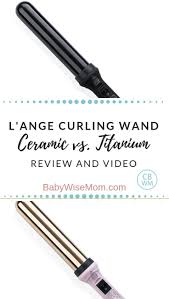 This lange wand is perfect for beachy waves and loose curls. L Ange Curling Iron Titanium Vs Ceramic Babywise Mom Wand Curls Wand Curling Iron Ceramic Vs Titanium