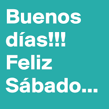 This was about 86% of all the recorded sabado's in the usa. Buenos Dias Feliz Sabado Post By Marcelor On Boldomatic