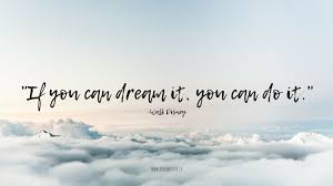 Wallpaper Motivational Quotes Wallpaper If You Can Dream It You Can Do It Alifesheloved Ca Desktop Wallpaper If You Can Dream It You Can Do It Power Of Love Quotes Sweet Quotes For Him Witty Love Quotes