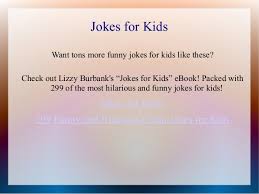 They are very funny jokes and will make you laugh. Jokes For Kids 21 Clean And Funny Jokes For Kids