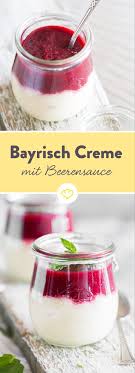 Susses Schmankerl Bayrische Creme Mit Beerensauce Rezept Einfacher Nachtisch Bayrisch Creme Bayerische Creme
