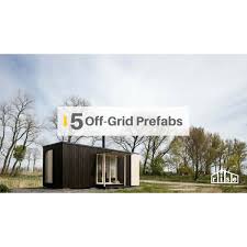 Homes include features such as solar panels, wood burning stove, gas heater, and gray water sink. 5 Stunning Prefab Off Grid Homes With Prices