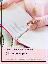 Goal Setting And Planning For The New Year Katie Williamsen Llc Web Design For Entrepreneurs Goal Setting Creative Business Owner Social Media Consultant