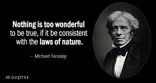 Michael Faraday Quote Nothing Is Too Wonderful To Be True If It Be