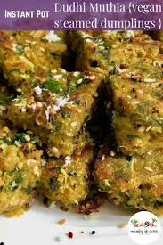 Instant Pot Dudhi Muthia Recipe Indian Food Recipes Vegetarian Vegan Brunch Recipes Veg Snacks