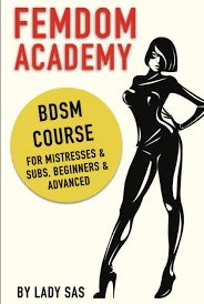 Femdom Academy: BDSM Course for Mistresses & Subs, Beginners & Advanced by  Lady Sas | Goodreads