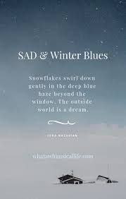 Every Winter Thousands Of People Feel Less Joyful Than They Normally Do The Degree To Which They Feel Down Varies Widely Whatawhi Winter Blues Blues Winter