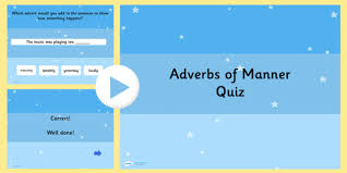 They add more details, like time, location, reason, condition, degree, concession, and manner. Adverbs Of Manner Powerpoint Powerpoint Quiz Twinkl