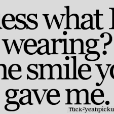 Guess What I M Wearing The Smile You Gave Me Pick Up Lines Funny Romantic Pick Up Lines Pick Up Lines Cheesy