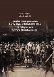 Slask — sb., et, slask, ene; Kronika Czasu Przelomu Gorny Slask W Latach 1919 1926 Na Fotografiach Stefana Pierzchalskiego Ksiazki Instytut Pamieci Narodowej