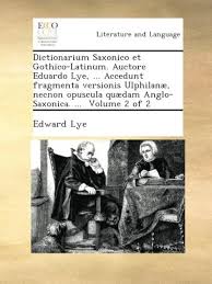 Dictionarium Saxonico et Gothico-Latinum. Auctore Eduardo Lye ...