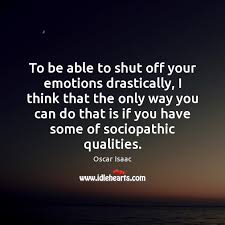 The reasons that stand behind such desire may be different for each person. To Be Able To Shut Off Your Emotions Drastically I Think That Idlehearts