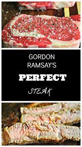 Gordon Ramsay S Perfect Steak Keat S Eats Recipe Gordon Ramsey Recipes Gordon Ramsay Steak Gordon Ramsay Recipe