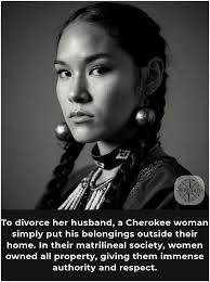 Cherokee women held significant power and authority