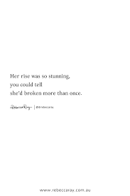 Her Rise Was So Stunning You Could Tell She D Broken More Than Once Rise Woman Phoenix Rise Quotes Short Powerful Quotes Rise Up Quotes