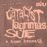 Catalyst, Lagrimas, Sue, & A Home Beneath