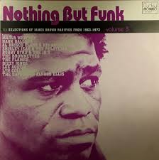 Nothing But Funk Volume 3 (11 Selections Of James Brown Rarities From  1963-1973)