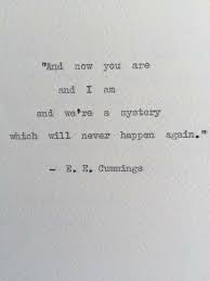 We Re A Mystery Which Will Never Happen Again Ee Cummings Poetry Words Quotes Literary Quotes Typewriter Quotes
