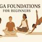 Yoga Foundations for Beginners: A Gentle Intro Workshop