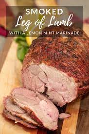 Smoked Leg Of Lamb With A Lemon Mint Marinade Hey Grill Hey Smoked Food Recipes Lamb Leg Recipes Smoked Lamb