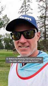 "Are you happy?", Ronan Flood makes sure Padraig Harrington is always  content with every shot he takes.