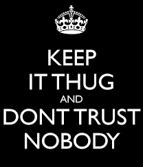 100 Most Popular Trust No One Quotes Sayings And Images Gangster Quotes Thug Life Quotes Thug Quotes