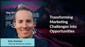 Eric Farmer: Transforming Marketing Challenges into Opportunities
