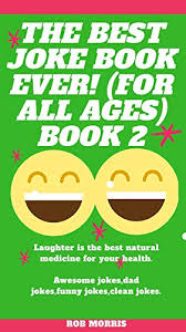 This week's puns and one liners all have a medical theme, so here are some hospital jokes. The Best Joke Book Ever For All Ages Book 2 Awesome Jokes Dad Jokes Funny Jokes Clean Jokes The Giggle Book Ebook Morris Rob Amazon In Kindle Store