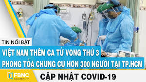 Số ca tử vong ở việt nam ngày hôm nay 26 7. Covid 19 Hom Nay Vn Them Ca Tá»­ Vong Thá»© 3 Bn 499 Phong Tá»a Chung CÆ° HÆ¡n 300 NgÆ°á»i Táº¡i Tp Hcm Fbnc Youtube