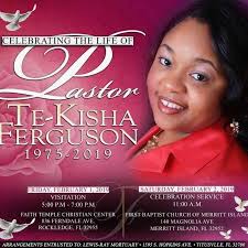 Today First Lady Te-Kisha Ferguson will be laid to rest. She has  transitioned to glory. We just became friends within the last couple years.  My prayers are with her husband Pastor Shaun