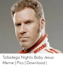(n) a figure of speech used to express extreme disgust and/or astonishment, shock, temporary fits of anger, or otherwise feelings of intense disappointmn. 25 Best Memes About Talladega Nights Baby Jesus Talladega Nights Baby Jesus Memes