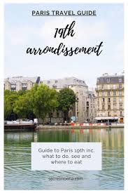 Your Ultimate Parisian Guide And Itinerary To The 19th Arrondissement Things To Do Including Par In 2020 Paris Travel Guide Paris Travel Travel Destinations European
