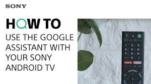 How To Use The Google Assistant With Your Sony Android Tv Sony Uk