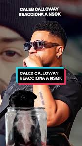Caleb Calloway Reacciona a Bad Intenciones con NSQK