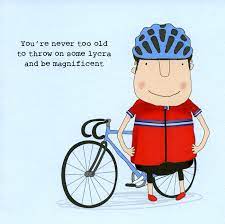 Funny Card Cycling Never Too Old To Throw On Some Lycra Comedy Card Company Funny Birthday Cards Birthday Humor Funny Cards