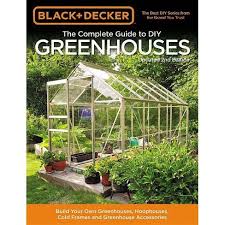 Build a diy greenhouse using upcycled windows Black Decker The Complete Guide To Diy Greenhouses Updated 2nd Edition Black Decker Complete Guide To Paperback Target