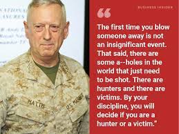 Here are 17 of his best. The Best Quotes From Defense Secretary Marine General James Mattis