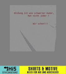 Abschlussspruch Bildung Ist Wie Schwarzer Humor Hat Nicht Jeder Viele Motiv Ideen Auf Schuldruckerei Com