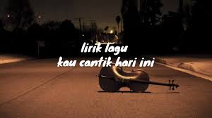 G d em g lama sudah tak kulihat c bm am d kau yang dulu ku mau g d em g kadang ingat kadang tidak c bm am bagaimana dirimu chorus : Lobow Kau Cantik Hari Ini Lirik Youtube