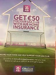 24173 allied irish banks, p.l.c. Coralstown Kinnegad G F C Did You Know That You Can Get 50 For Your Local Gaa Club By Insuring Your Home With Aib Aib Will Give 50 To Your Nominated Club For Every